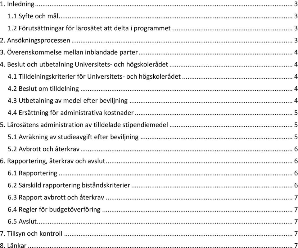 .. 4 4.4 Ersättning för administrativa kostnader... 5 5. Lärosätens administration av tilldelade stipendiemedel... 5 5.1 Avräkning av studieavgift efter beviljning... 5 5.2 Avbrott och återkrav... 6 6.