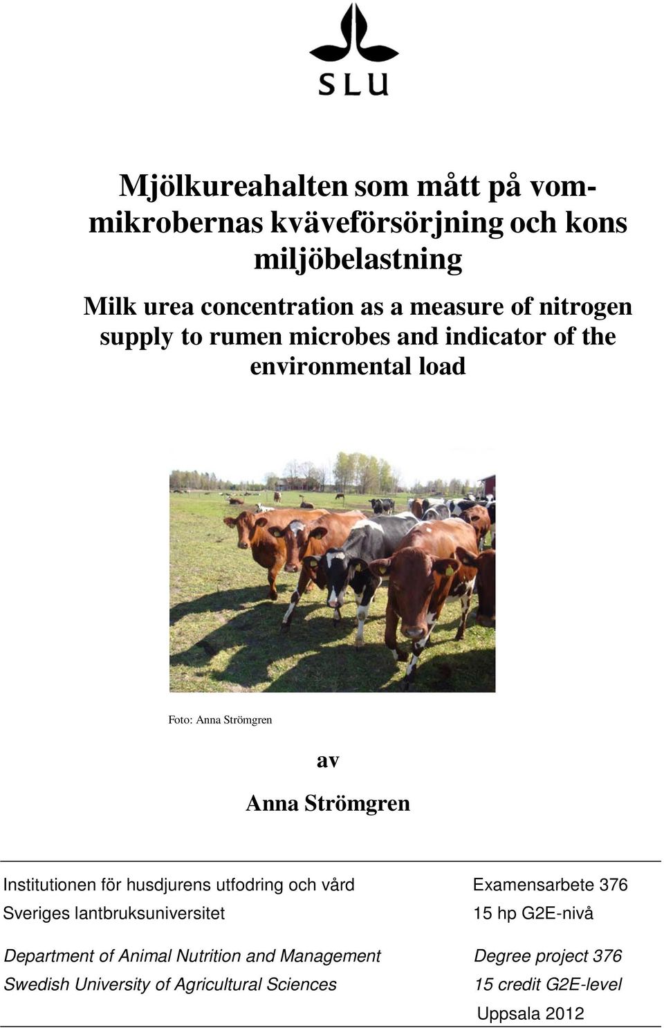 Institutionen för husdjurens utfodring och vård Examensarbete 376 Sveriges lantbruksuniversitet 15 hp G2E-nivå Department