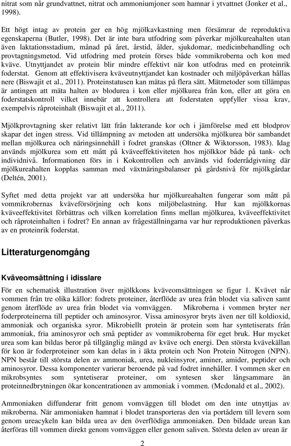 Det är inte bara utfodring som påverkar mjölkureahalten utan även laktationsstadium, månad på året, årstid, ålder, sjukdomar, medicinbehandling och provtagningsmetod.