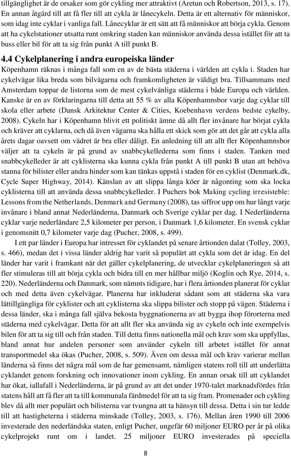 Genom att ha cykelstationer utsatta runt omkring staden kan människor använda dessa istället för att ta buss eller bil för att ta sig från punkt A till punkt B. 4.