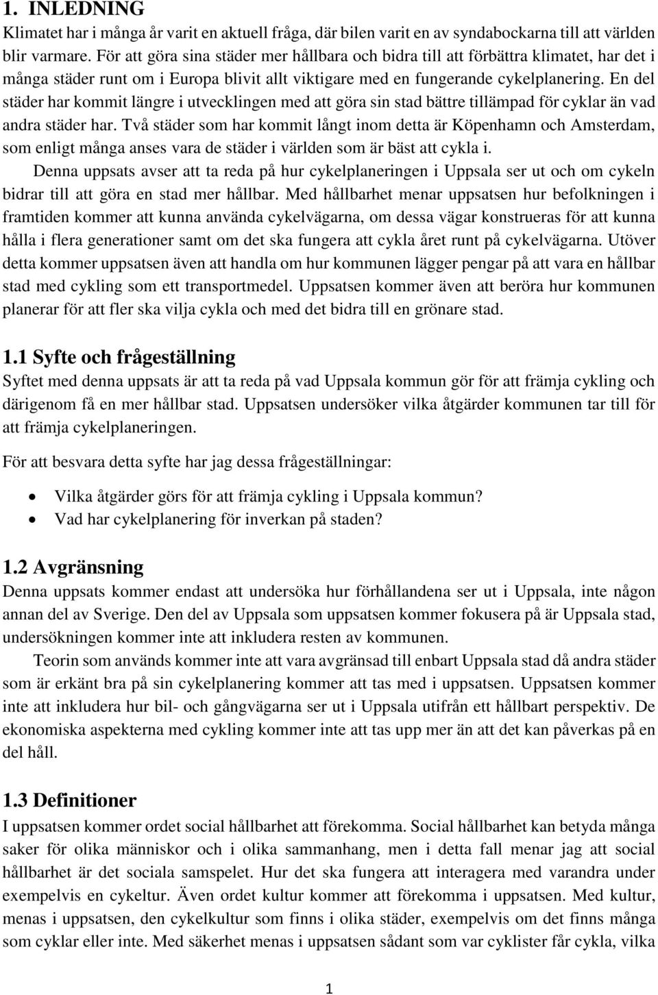 En del städer har kommit längre i utvecklingen med att göra sin stad bättre tillämpad för cyklar än vad andra städer har.