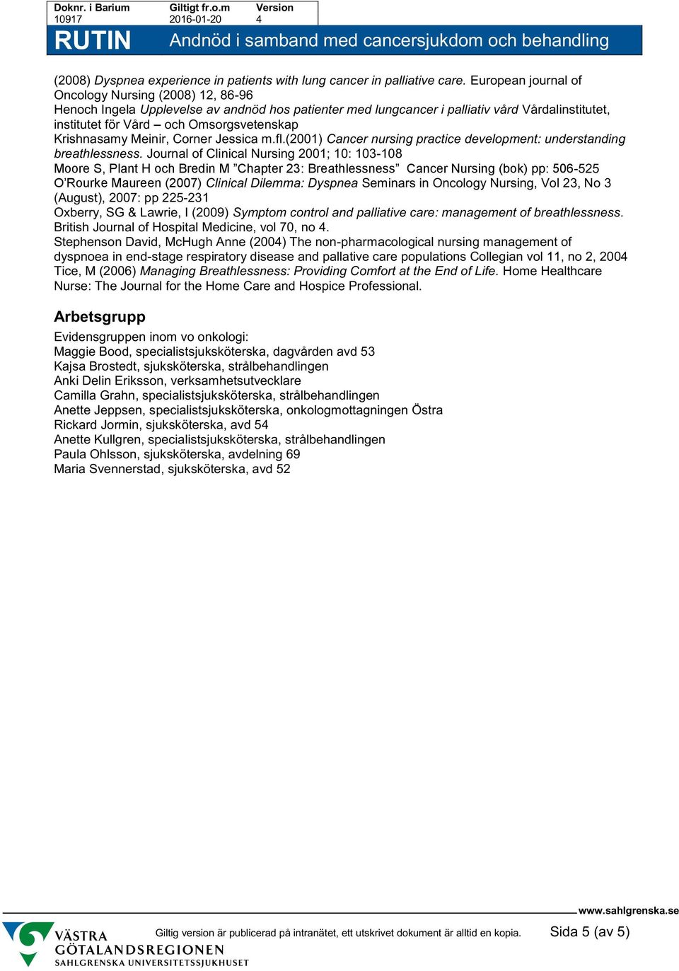 Krishnasamy Meinir, Corner Jessica m.fl.(2001) Cancer nursing practice development: understanding breathlessness.