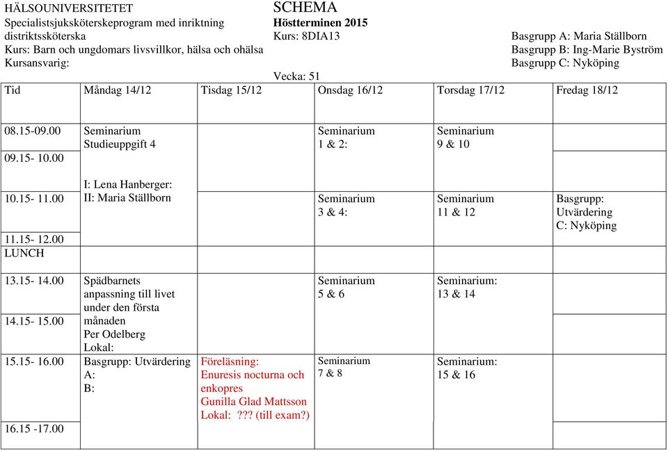 00 II: Maria Ställborn 3 & 4: 11.15-12.00 11 & 12 Utvärdering 13.15-14.