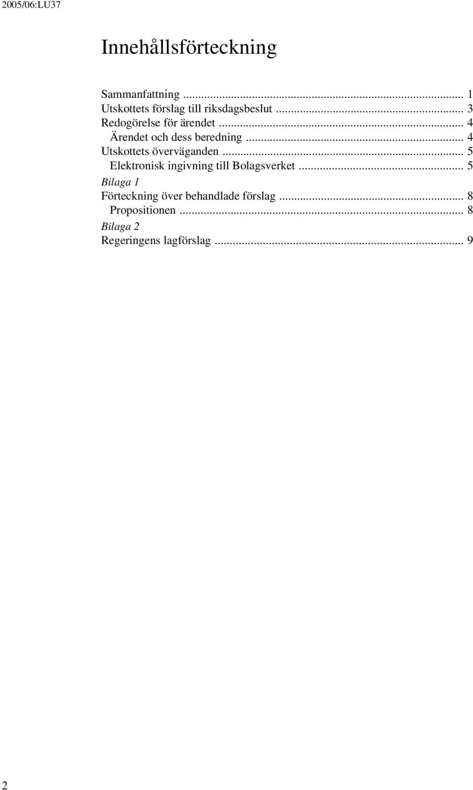 .. 4 Utskottets överväganden... 5 Elektronisk ingivning till Bolagsverket.