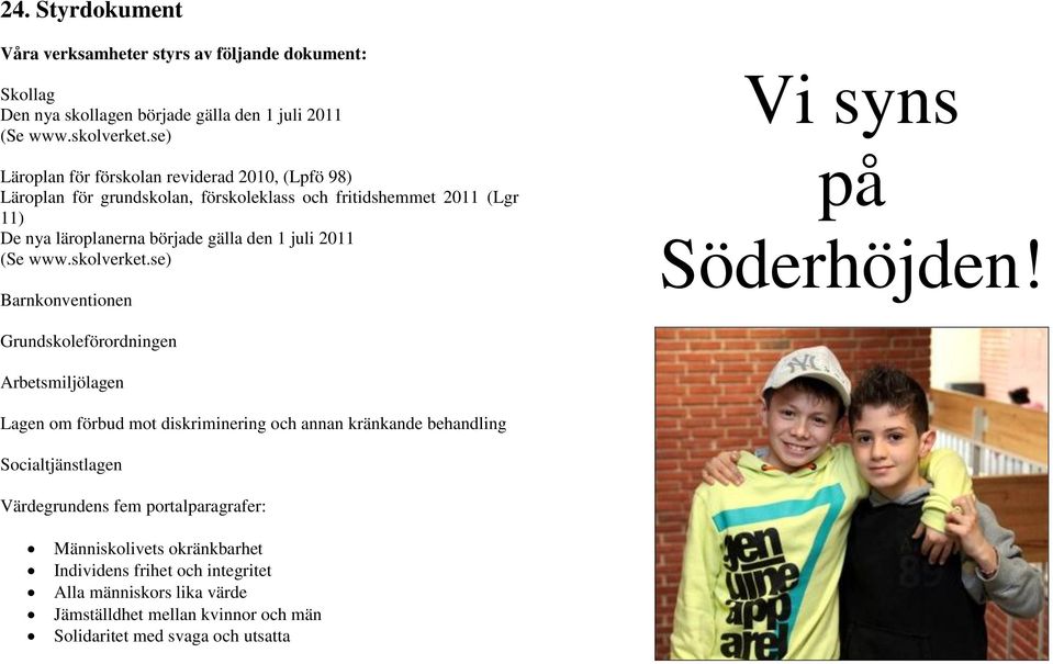 2011 (Se www.skolverket.se) Barnkonventionen Vi syns på Söderhöjden!