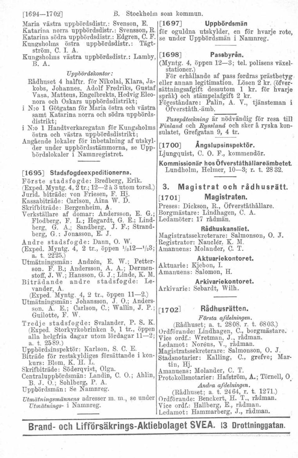 Kungsholms västra uppbördsdistr.: Lamby, B. A. [1698J Passbyrån. (Myntg. 4, öppen 12-3; tel. polisens växel-.. stationer.) o Uppbords.kont~:.