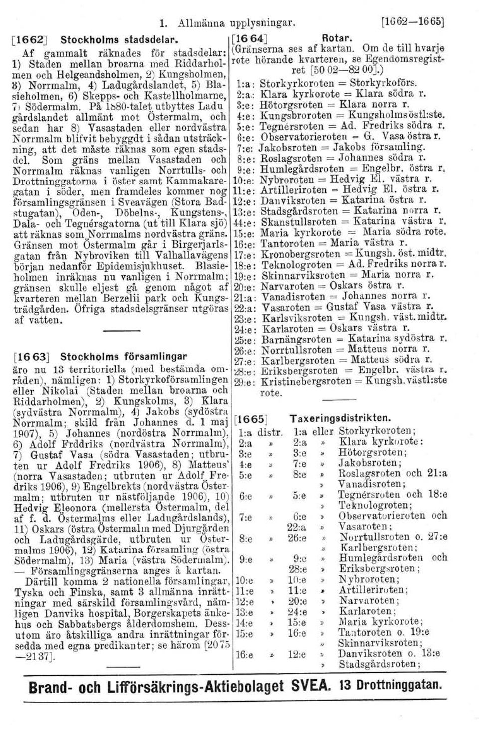 ) Il) Norrmalm, 4) Ladugårdslandet, 5) Bla- l:a: Storkyrkoroten = Storkyrkoförs. sieholmen. 6) Skepps- och Kastellholmarne, 2:a,: Klara kyrkorote = Klara södra r. 71 Södermalm.