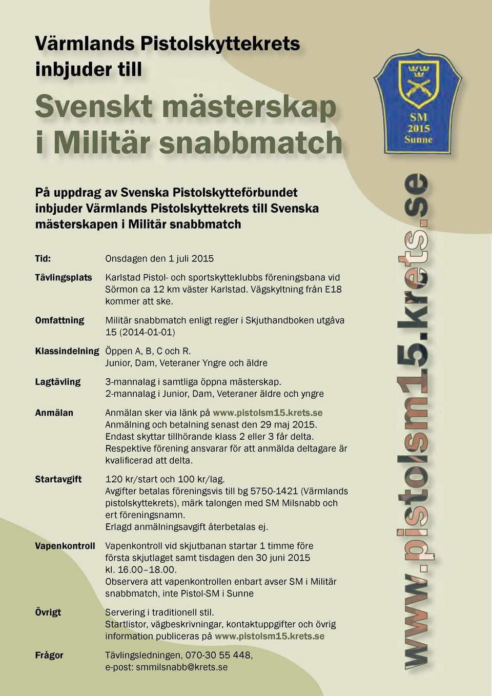 Militär snabbmatch enligt regler i Skjuthandboken utgåva 15 (2014-01-01) Klassindelning Öppen A, B, C och R.