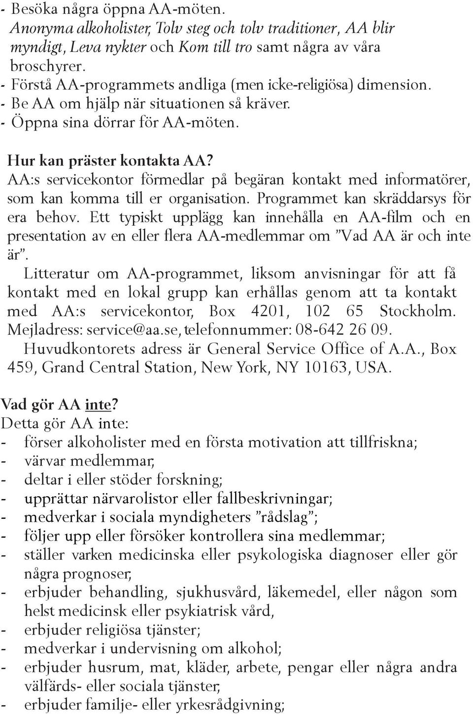 AA:s servicekontor förmedlar på begäran kontakt med informatörer, som kan komma till er organisation. Programmet kan skräddarsys för era behov.