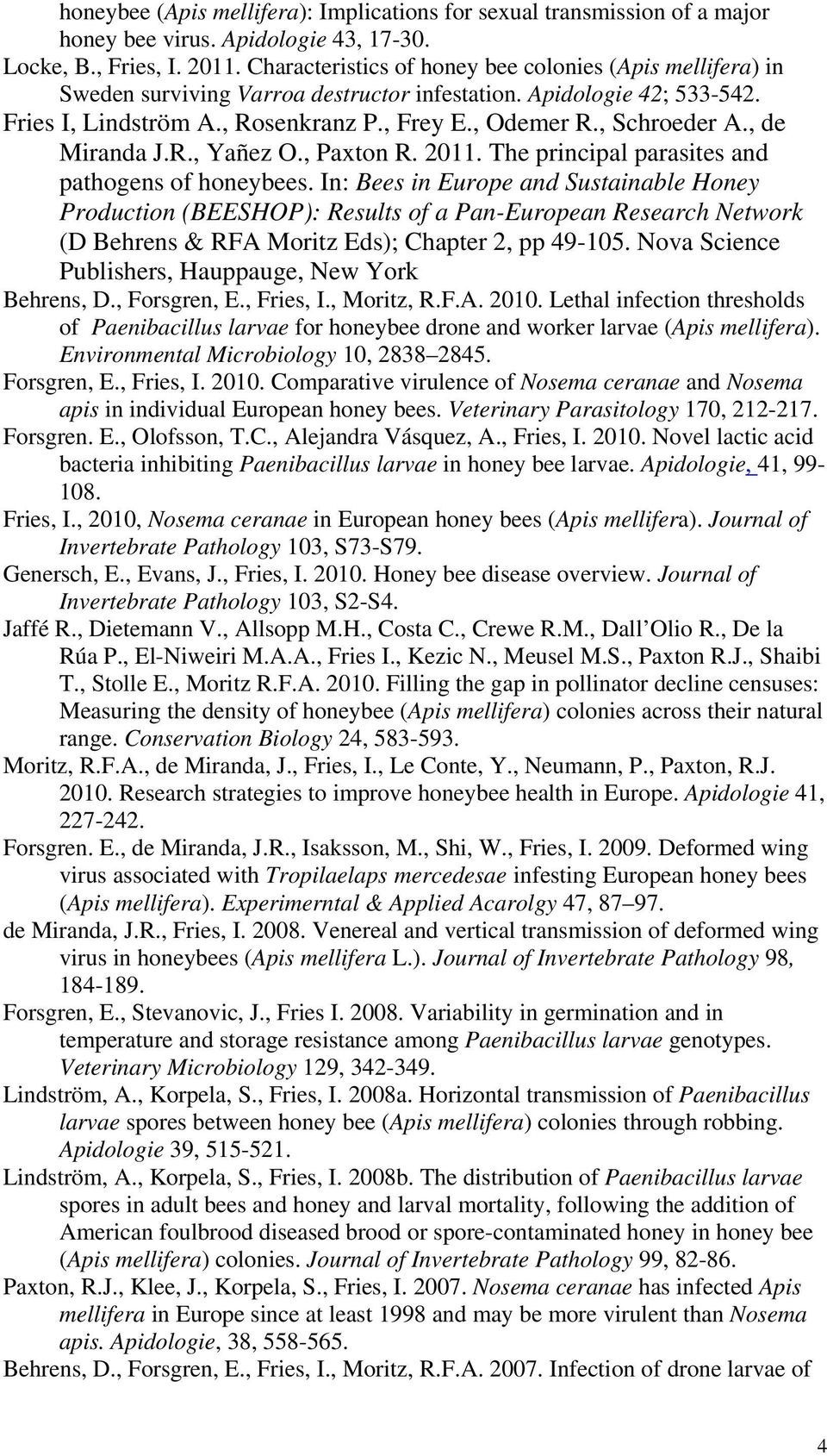 , de Miranda J.R., Yañez O., Paxton R. 2011. The principal parasites and pathogens of honeybees.