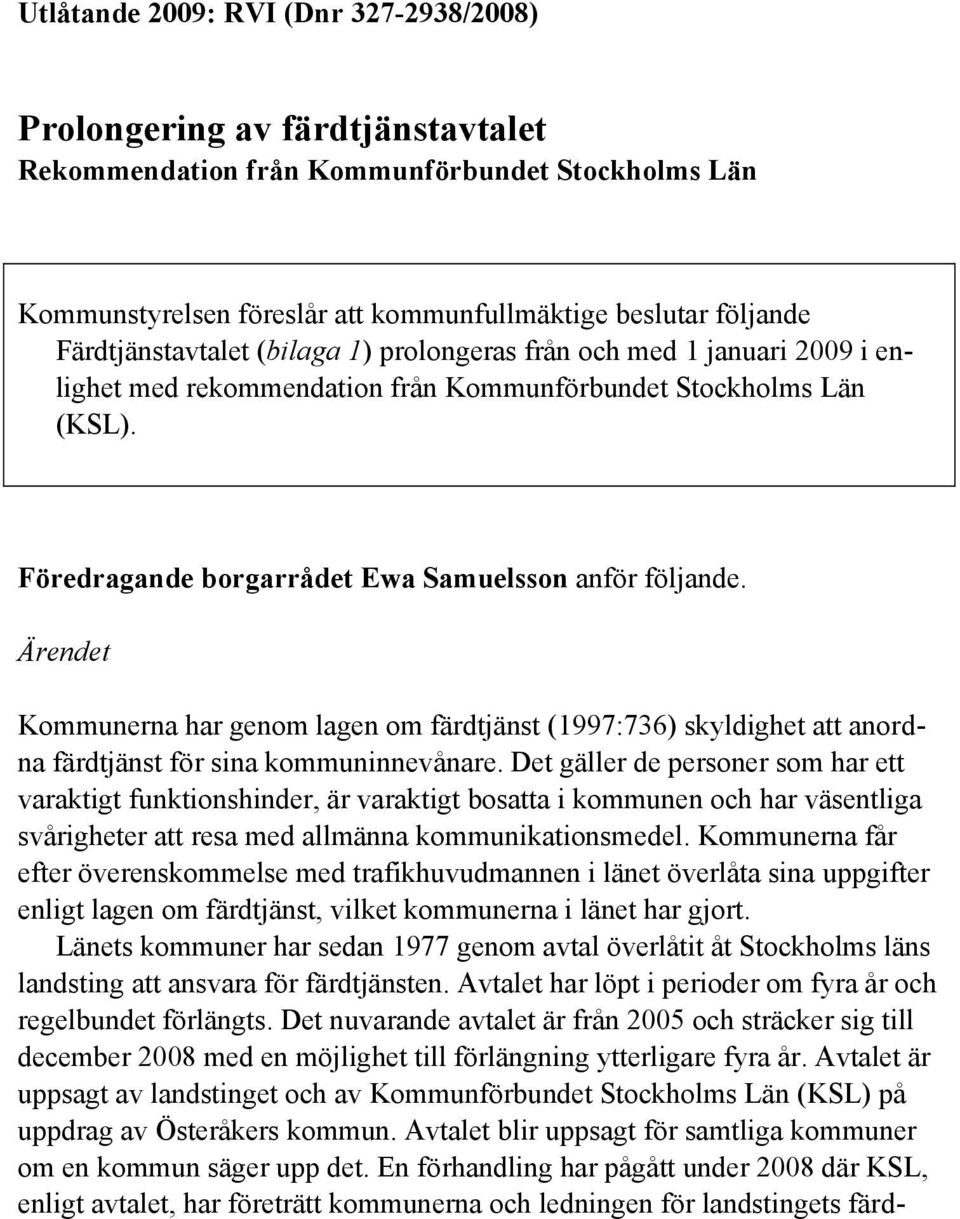 Ärendet Kommunerna har genom lagen om färdtjänst (1997:736) skyldighet att anordna färdtjänst för sina kommuninnevånare.