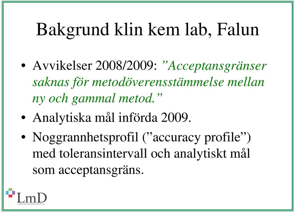 gammal metod. Analytiska mål införda 2009.