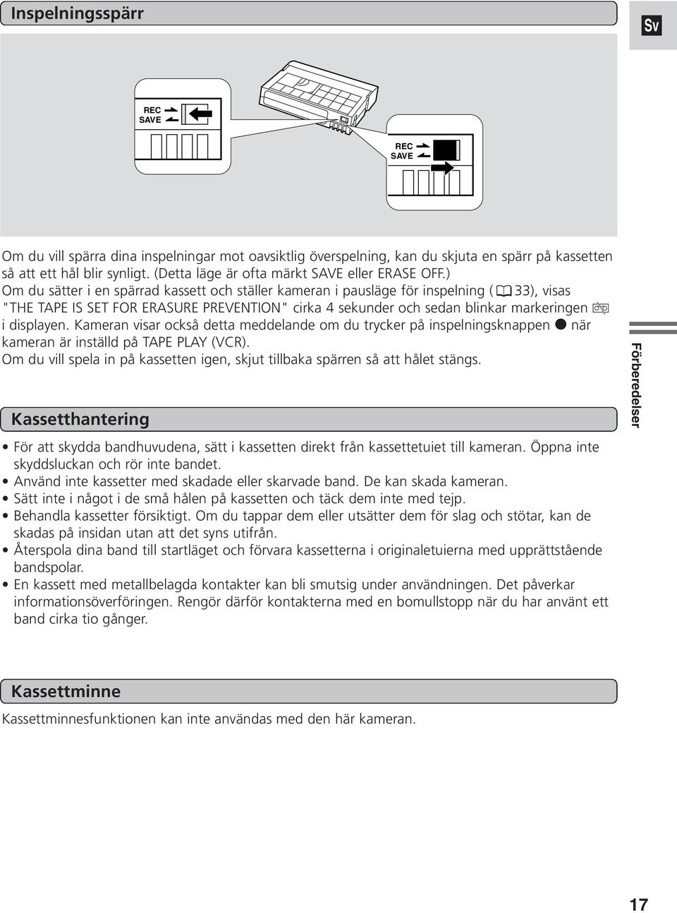 ) Om du sätter i en spärrad kassett och ställer kameran i pausläge för inspelning ( 33), visas "THE TAPE IS SET FOR ERASURE PREVENTION" cirka 4 sekunder och sedan blinkar markeringen v i displayen.