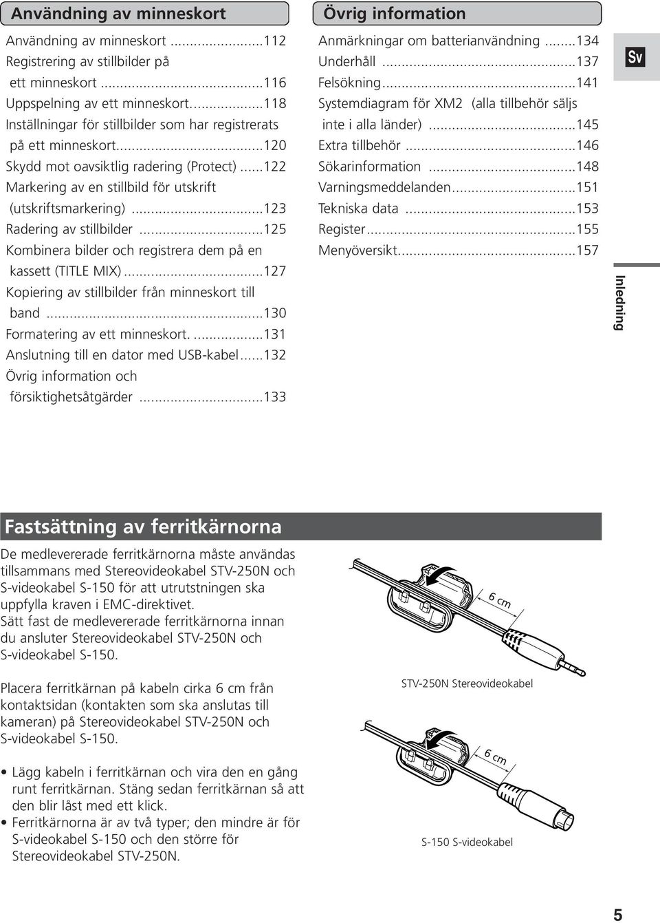 ..123 Radering av stillbilder...125 Kombinera bilder och registrera dem på en kassett (TITLE MIX)...127 Kopiering av stillbilder från minneskort till band...130 Formatering av ett minneskort.