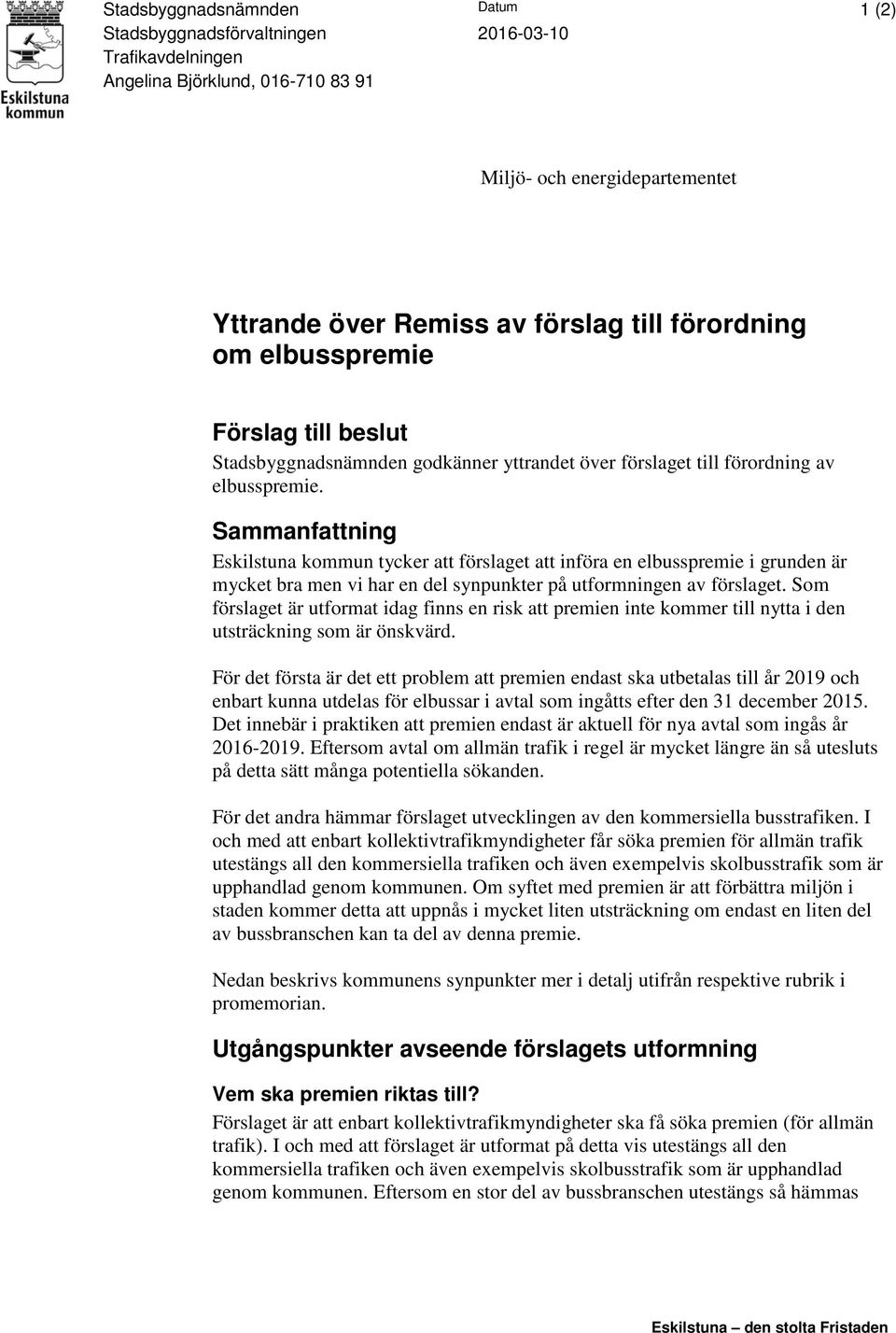 Sammanfattning Eskilstuna kommun tycker att förslaget att införa en elbusspremie i grunden är mycket bra men vi har en del synpunkter på utformningen av förslaget.