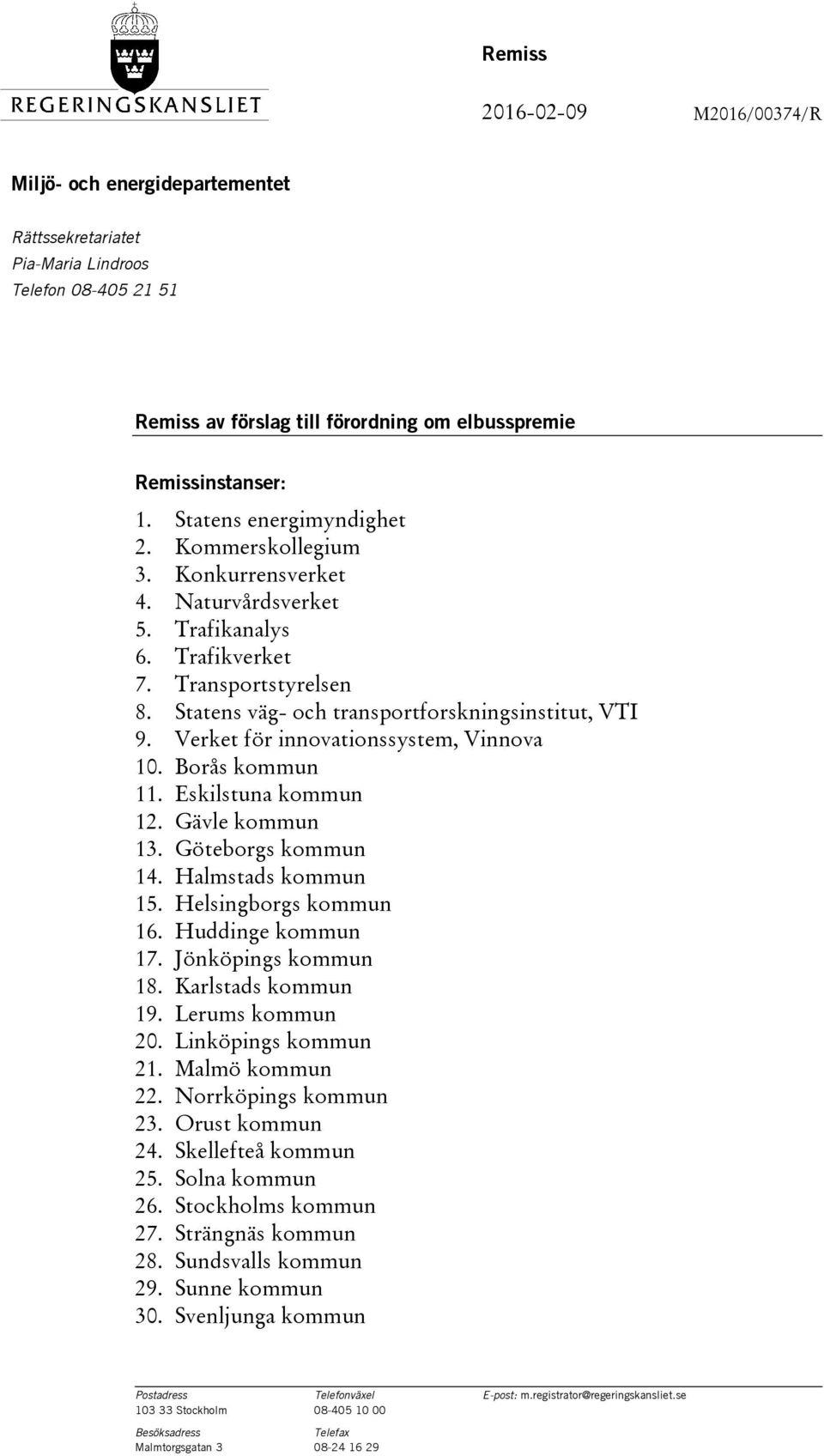 Verket för innovationssystem, Vinnova 10. Borås kommun 11. Eskilstuna kommun 12. Gävle kommun 13. Göteborgs kommun 14. Halmstads kommun 15. Helsingborgs kommun 16. Huddinge kommun 17.