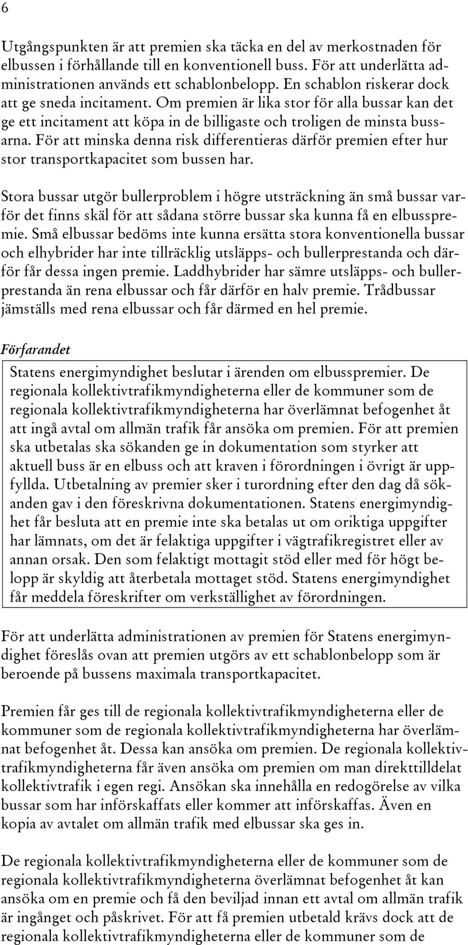 För att minska denna risk differentieras därför premien efter hur stor transportkapacitet som bussen har.