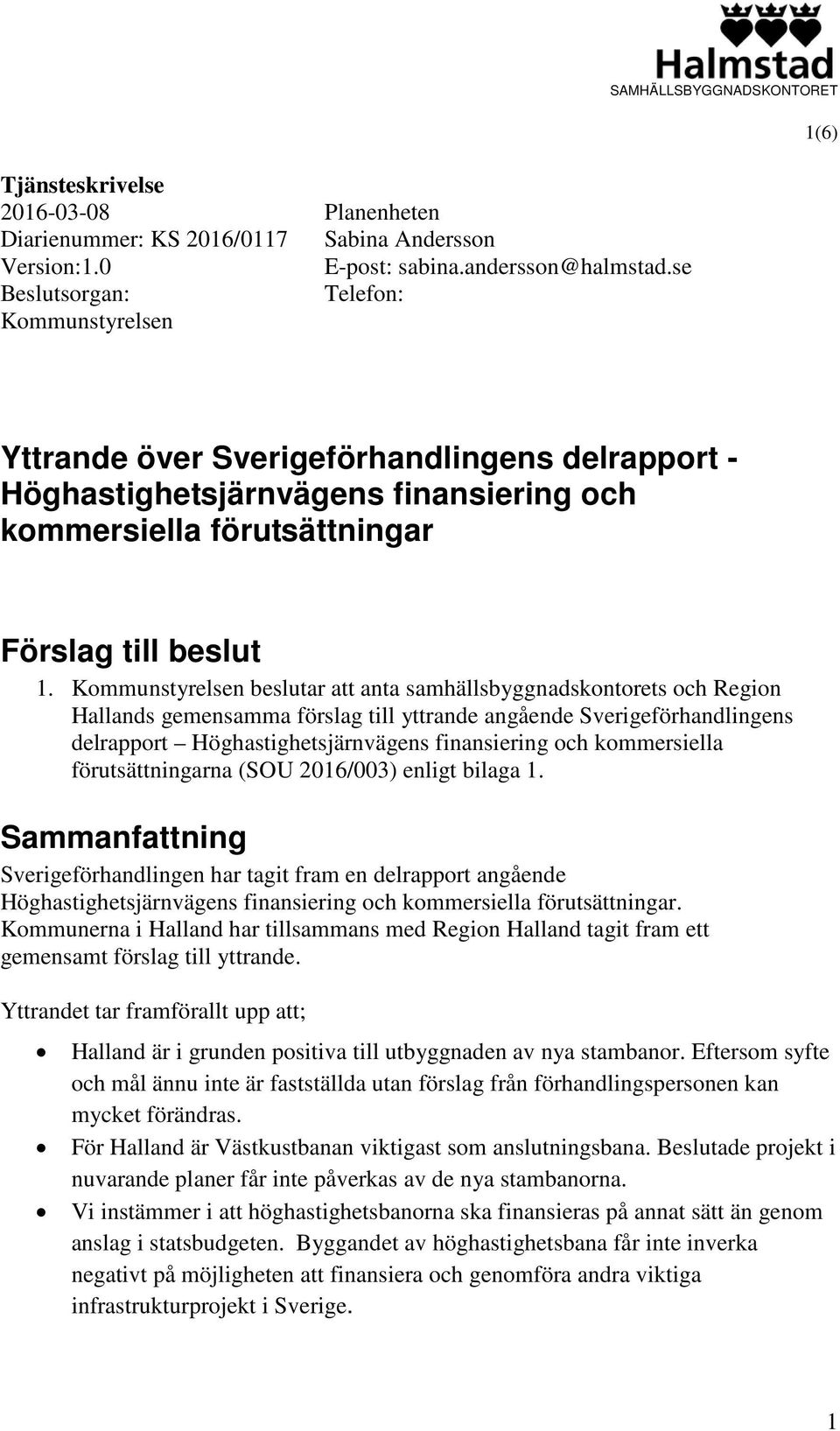 Kommunstyrelsen beslutar att anta samhällsbyggnadskontorets och Region Hallands gemensamma förslag till yttrande angående Sverigeförhandlingens delrapport Höghastighetsjärnvägens finansiering och