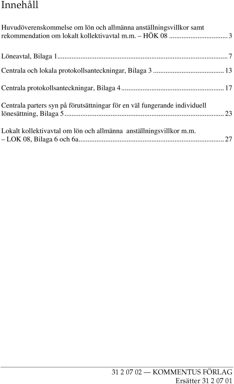 .. 17 Centrala parters syn på förutsättningar för en väl fungerande individuell lönesättning, Bilaga 5.