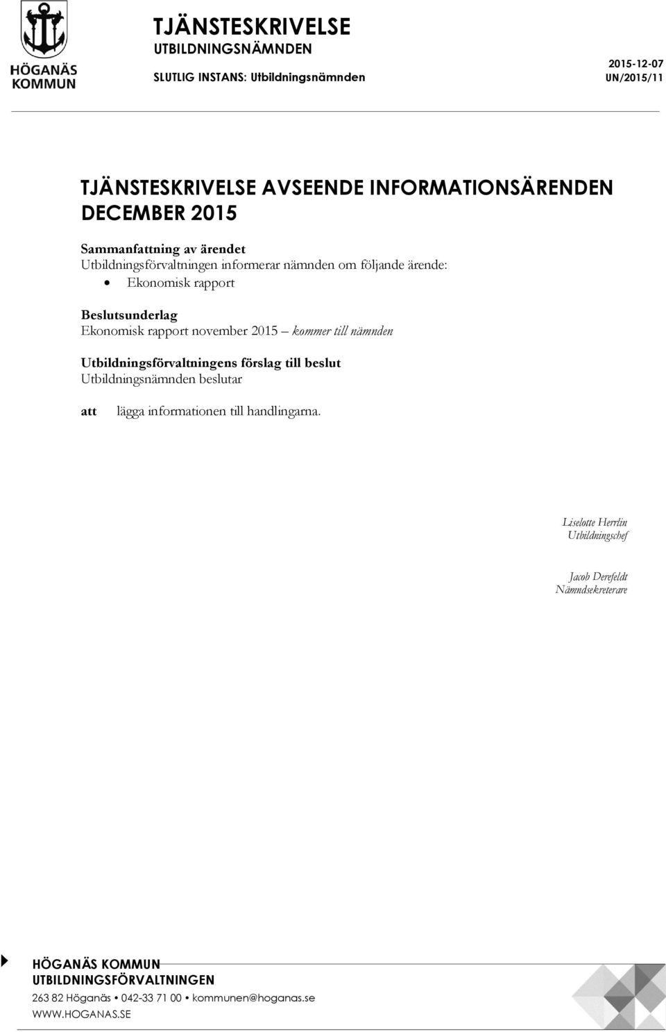 rapport Beslutsunderlag Ekonomisk rapport november 2015 kommer till nämnden Utbildningsförvaltningens förslag till beslut