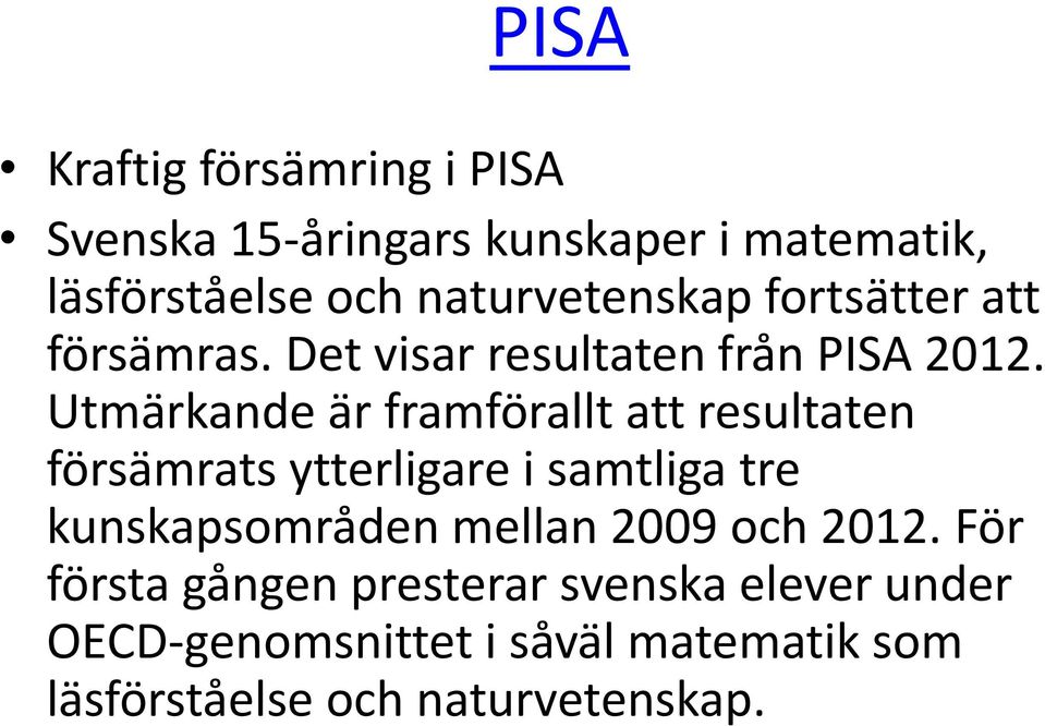 Utmärkande är framförallt att resultaten försämrats ytterligare i samtliga tre kunskapsområden mellan