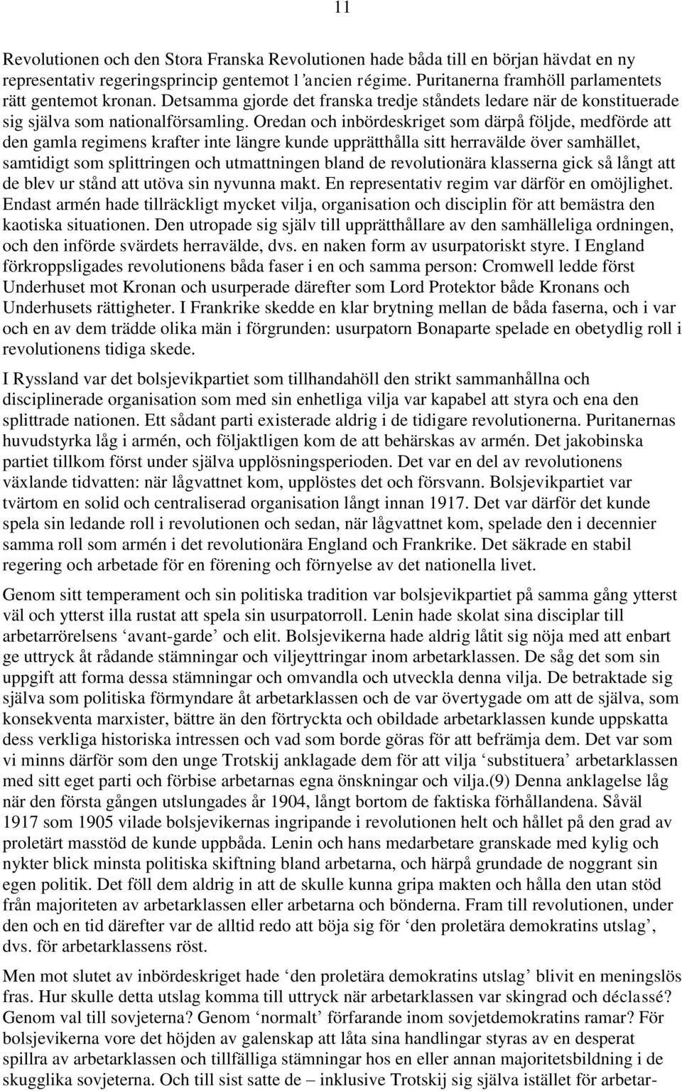 Oredan och inbördeskriget som därpå följde, medförde att den gamla regimens krafter inte längre kunde upprätthålla sitt herravälde över samhället, samtidigt som splittringen och utmattningen bland de