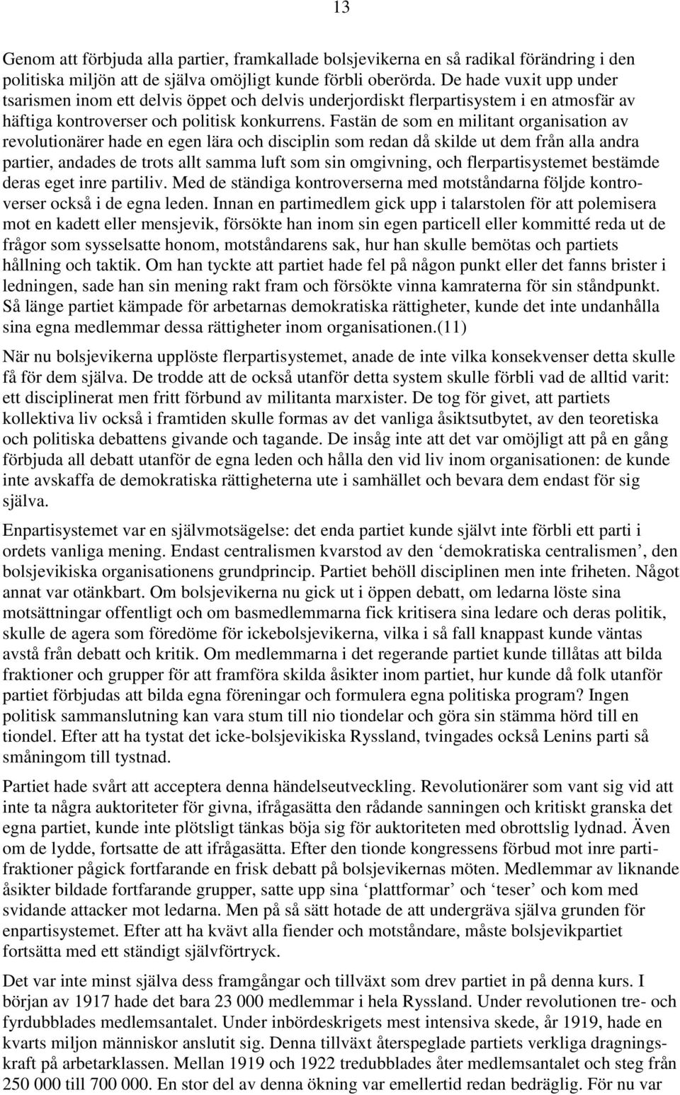 Fastän de som en militant organisation av revolutionärer hade en egen lära och disciplin som redan då skilde ut dem från alla andra partier, andades de trots allt samma luft som sin omgivning, och