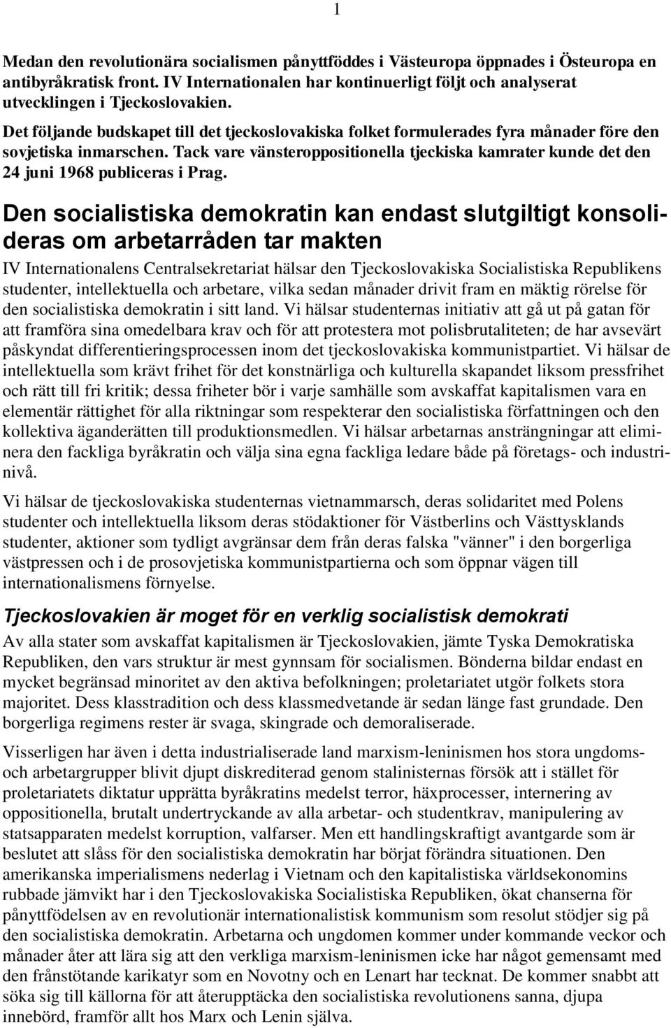 Tack vare vänsteroppositionella tjeckiska kamrater kunde det den 24 juni 1968 publiceras i Prag.