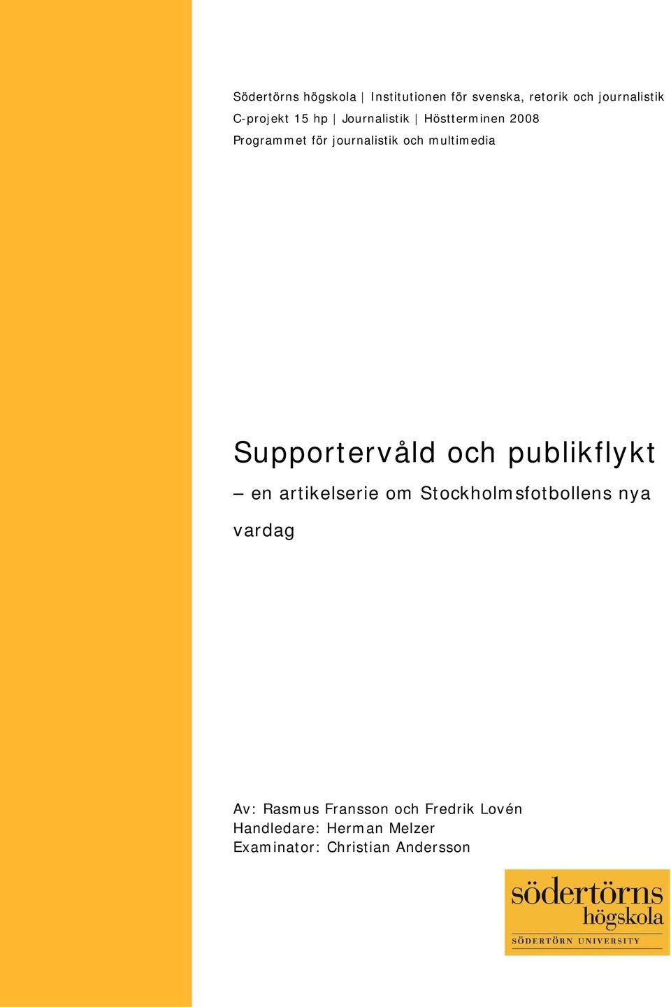 Supportervåld och publikflykt en artikelserie om Stockholmsfotbollens nya vardag Av: