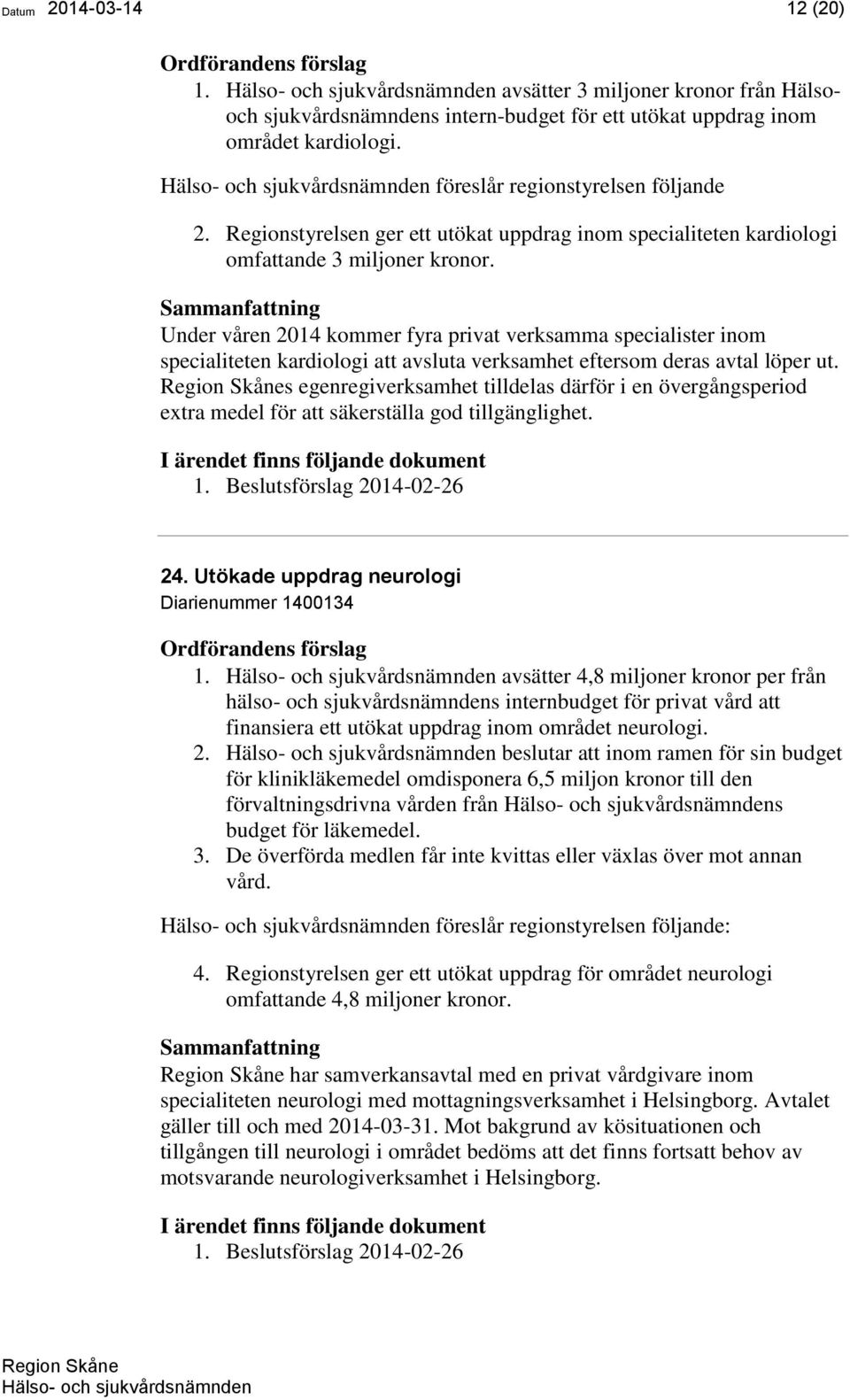 Under våren 2014 kommer fyra privat verksamma specialister inom specialiteten kardiologi att avsluta verksamhet eftersom deras avtal löper ut.