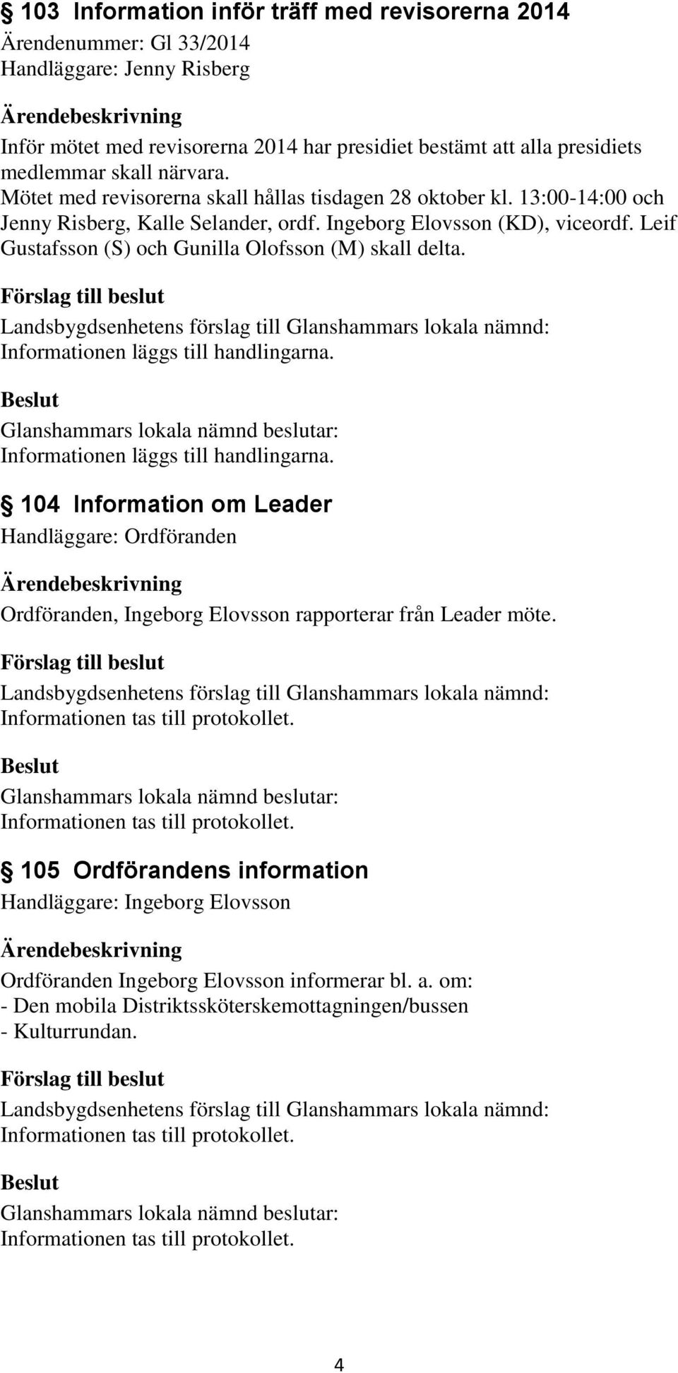 Leif Gustafsson (S) och Gunilla Olofsson (M) skall delta.