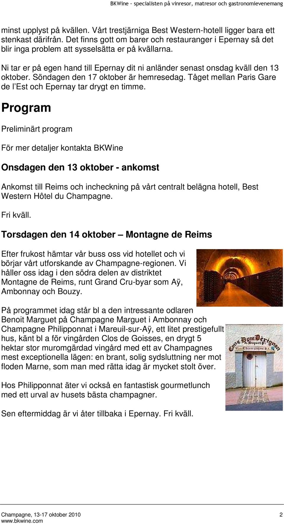 Söndagen den 17 oktober är hemresedag. Tåget mellan Paris Gare de l Est och Epernay tar drygt en timme.