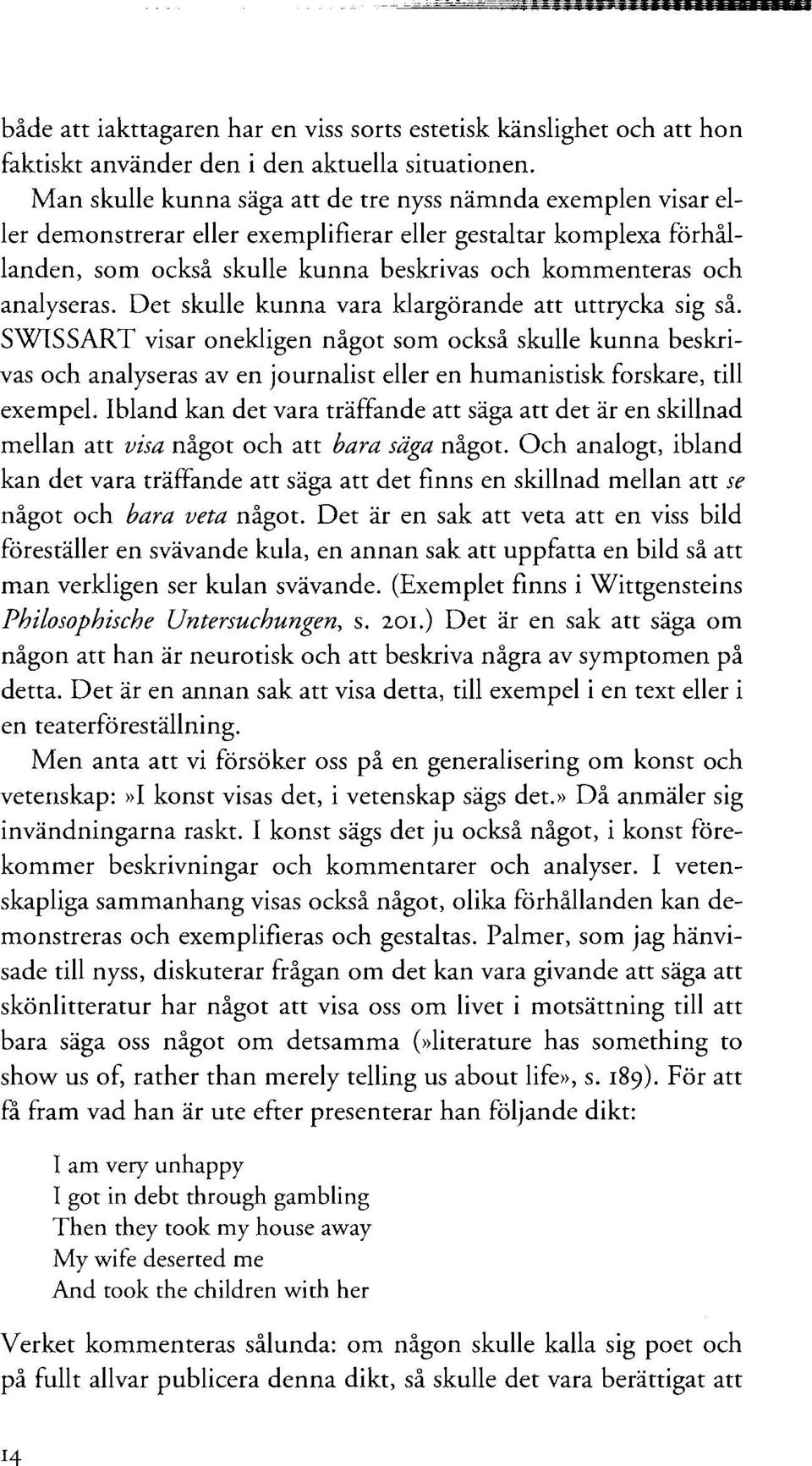 analyseras. Det skulle kunna vara klargörande att uttrycka sig så.