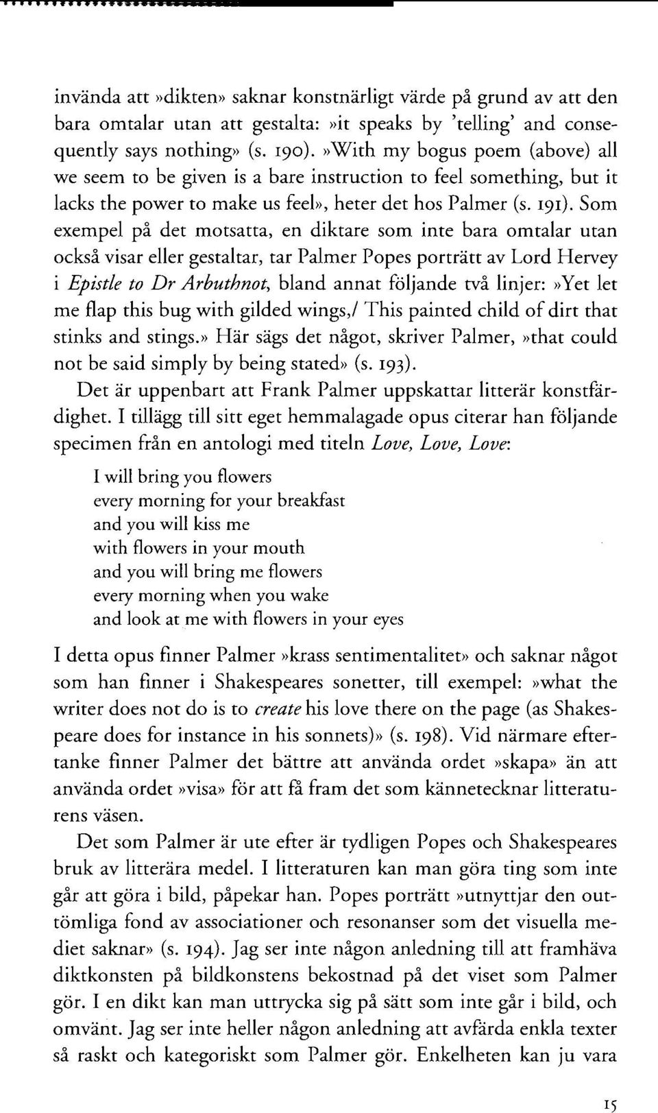 Som exempel på det motsatta, en diktare som inte bara omtalar utan också visar eller gestaltar, tar Palmer Popes porträtt av Lord Hervey i Epistle to Dr Arbuthnot, bland annat följande två