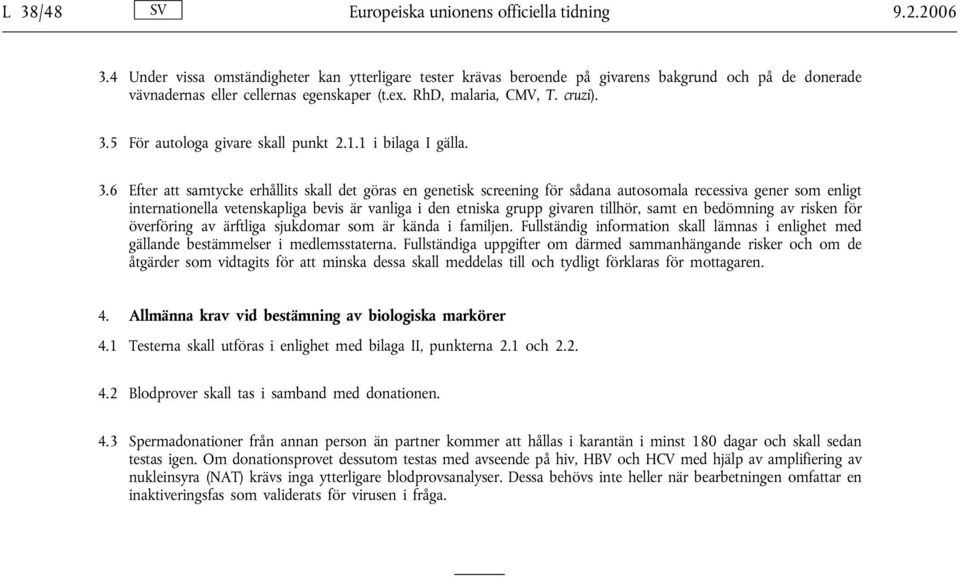 5 För autologa givare skall punkt 2.1.1 i bilaga I gälla. 3.