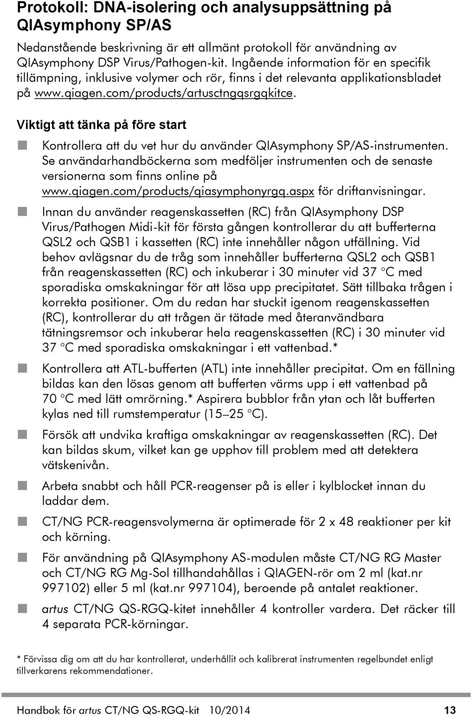 Viktigt att tänka på före start Kontrollera att du vet hur du använder QIAsymphony SP/AS-instrumenten.