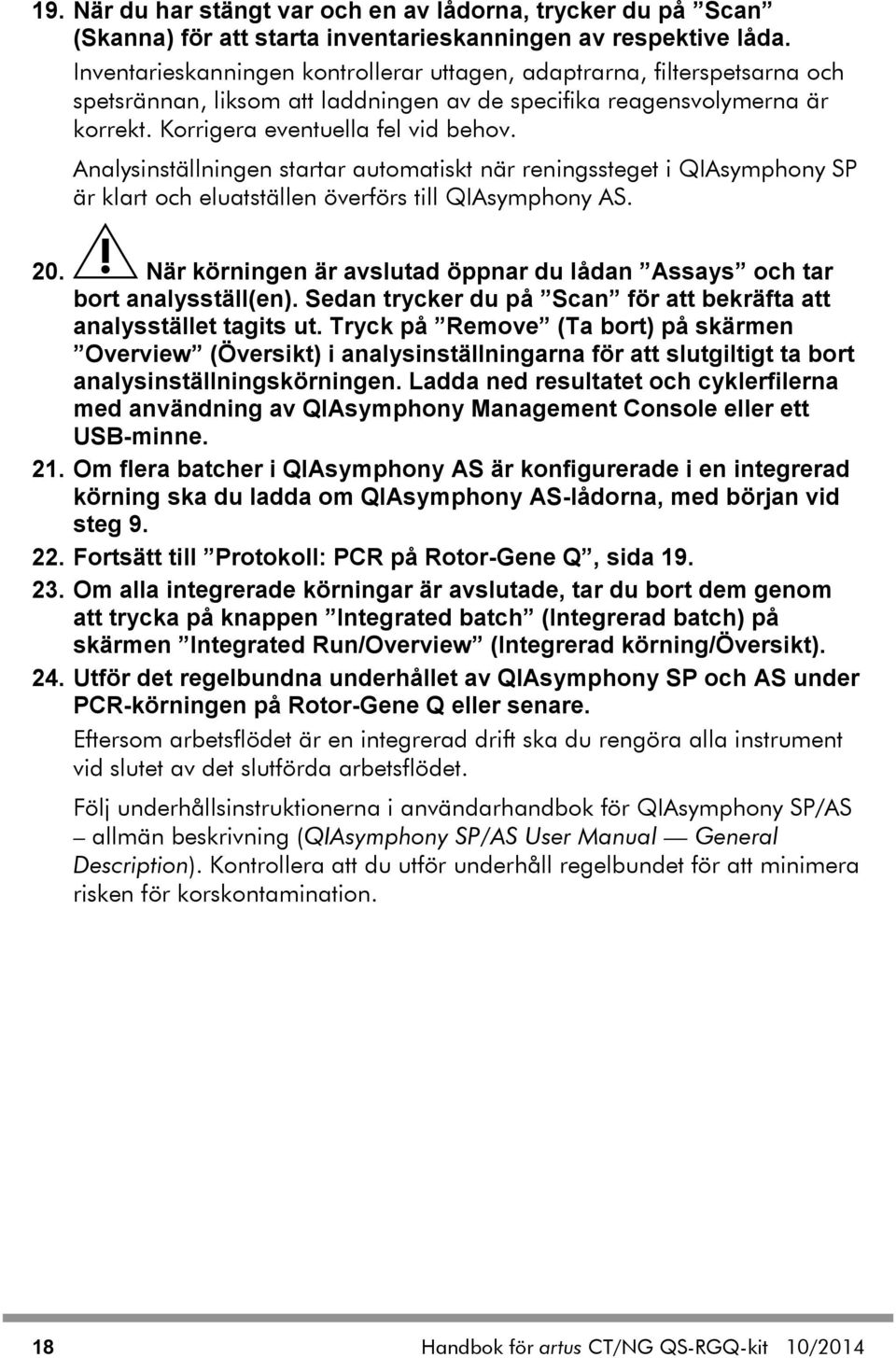 Analysinställningen startar automatiskt när reningssteget i QIAsymphony SP är klart och eluatställen överförs till QIAsymphony AS. 20.