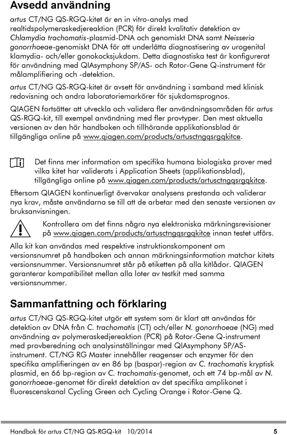 Detta diagnostiska test är konfigurerat för användning med QIAsymphony SP/AS- och Rotor-Gene Q-instrument för målamplifiering och -detektion.