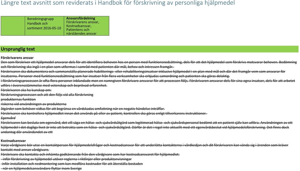 motsvarar behoven. Bedömning och förskrivning ska ingå i en plan som utformas i samråd med patienten där mål, behov och intressen framgår.