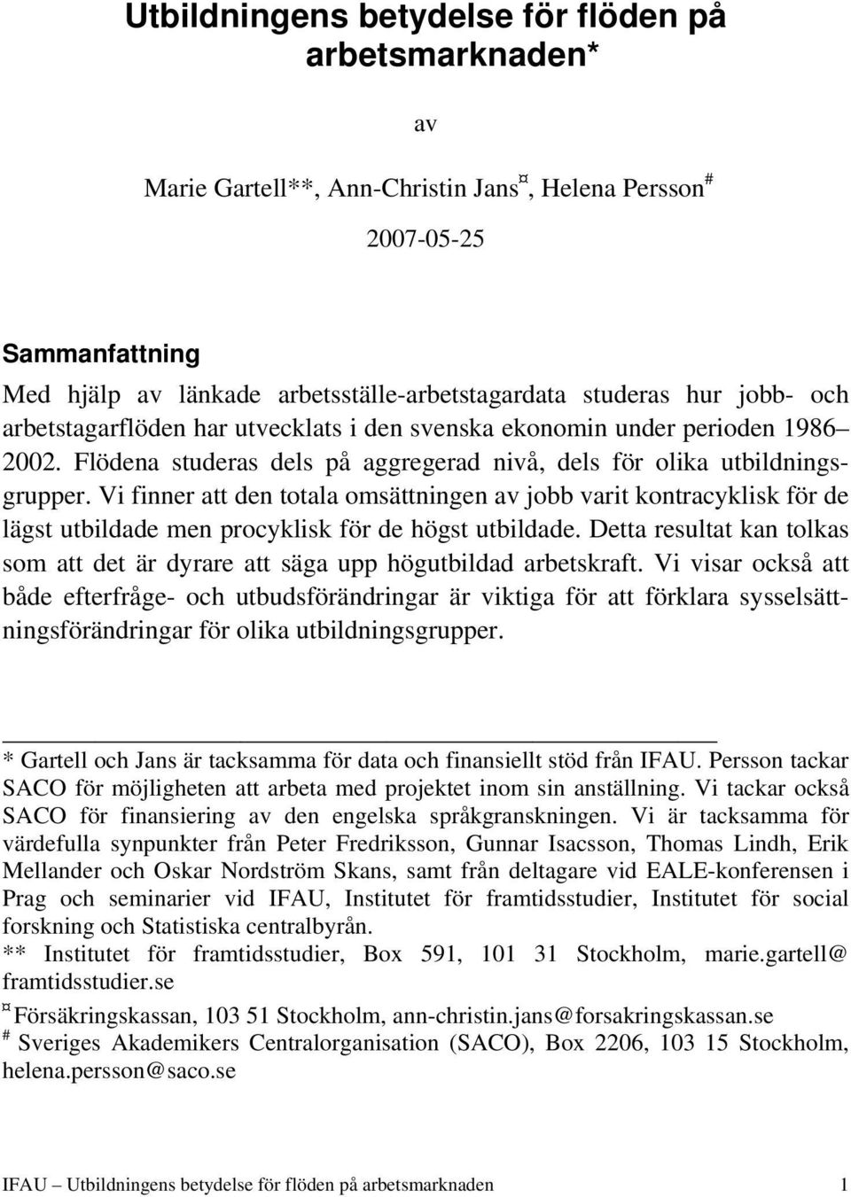 Vi finner att den totala omsättningen av jobb varit kontracyklisk för de lägst utbildade men procyklisk för de högst utbildade.