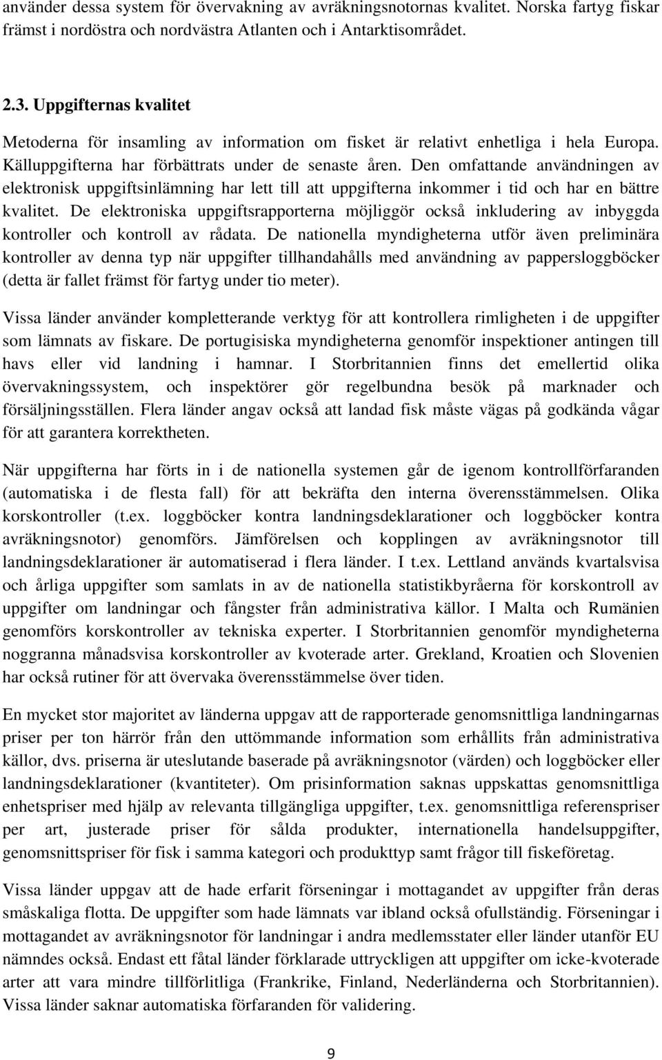 Den omfattande användningen av elektronisk uppgiftsinlämning har lett till att uppgifterna inkommer i tid och har en bättre kvalitet.