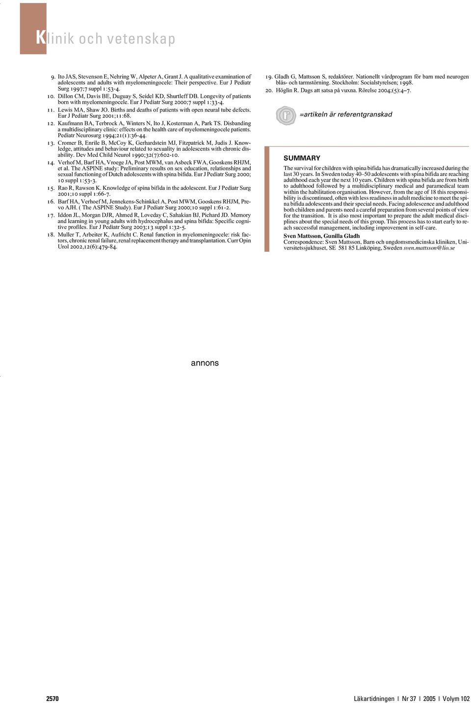 Births and deaths of patients with open neural tube defects. Eur J Pediatr Surg 2001;11:68. 12. Kaufmann BA, Terbrock A, Winters N, Ito J, Kosterman A, Park TS.