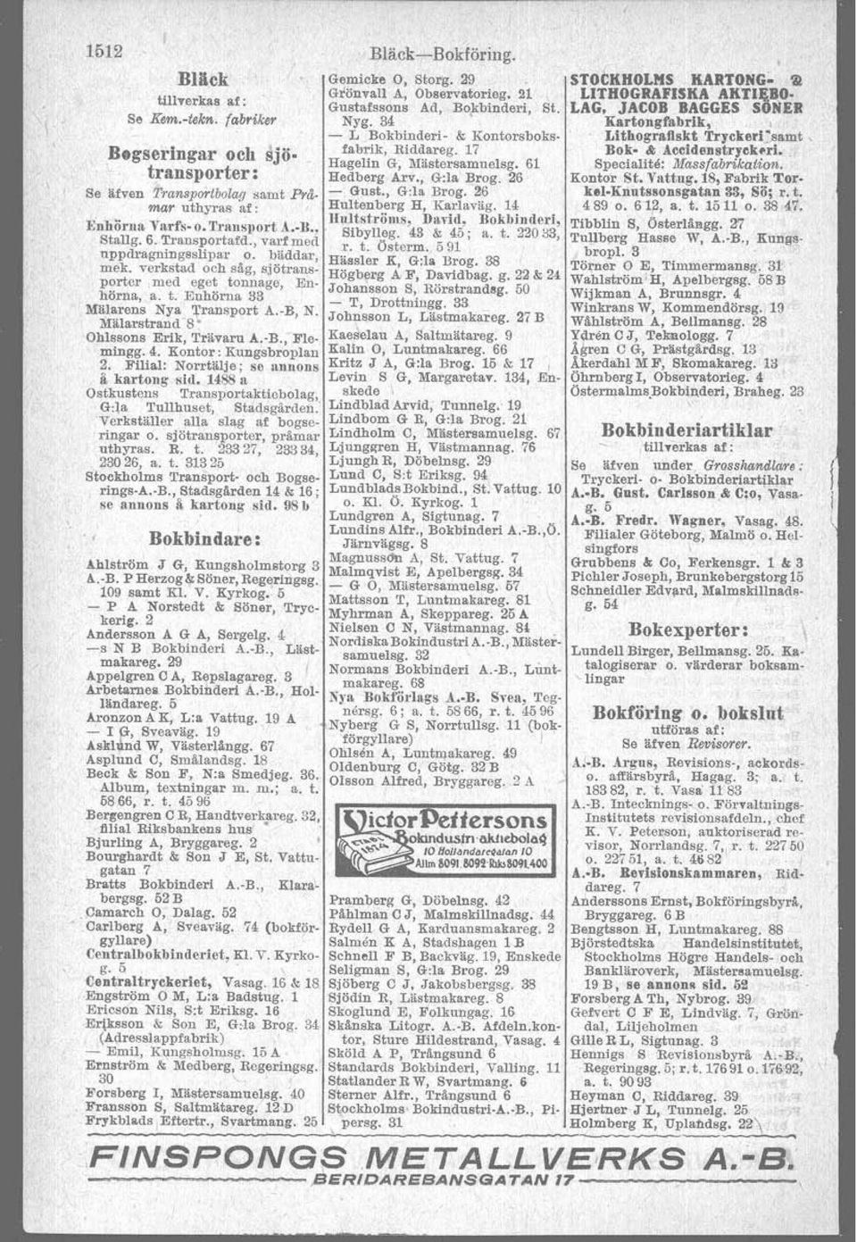 61 SpecialitB: dlassfabrikalion. transporter: Hedberg ~ m., @.la Brog 26 Kontor st. Vwttng. 18, Fabrik Tor- Se afven T~anspmtbola~ samt P&. - aust., Urog. 26 kel-knntssonsgatan 83, 66; r. t. mar uthjras af : Hultenberg H, Karlavag.