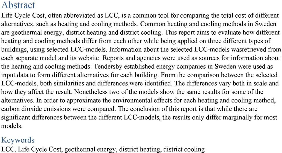 This report aims to evaluate how different heating and cooling methods differ from each other while being applied on three different types of buildings, using selected LCC-models.