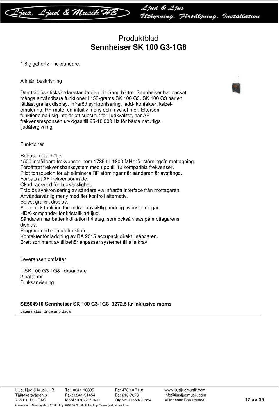 Eftersom funktionerna i sig inte är ett substitut för ljudkvalitet, har AFfrekvensresponsen utvidgas till 25-18,000 Hz för bästa naturliga ljudåtergivning. Funktioner Robust metallhölje.