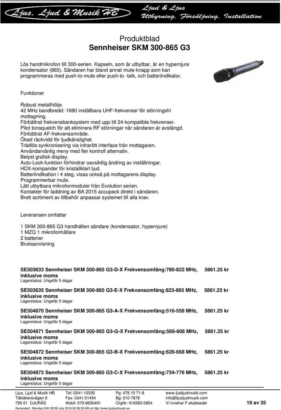 42 MHz bandbredd: 1680 inställbara UHF-frekvenser för störningsfri mottagning. Förbättrat frekvensbanksystem med upp till 24 kompatibla frekvenser.