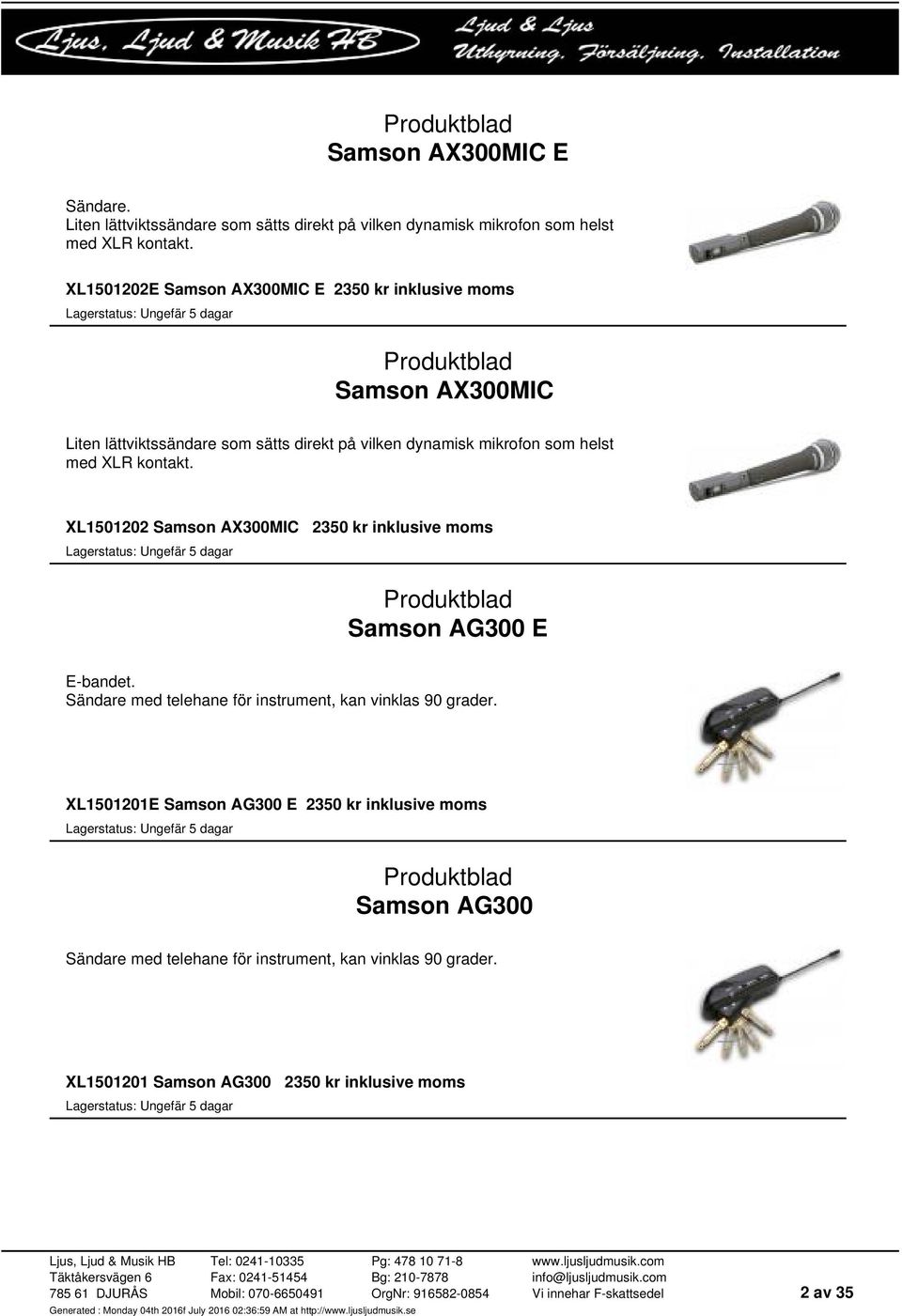 med XLR kontakt. XL1501202 Samson AX300MIC 2350 kr Samson AG300 E E-bandet.