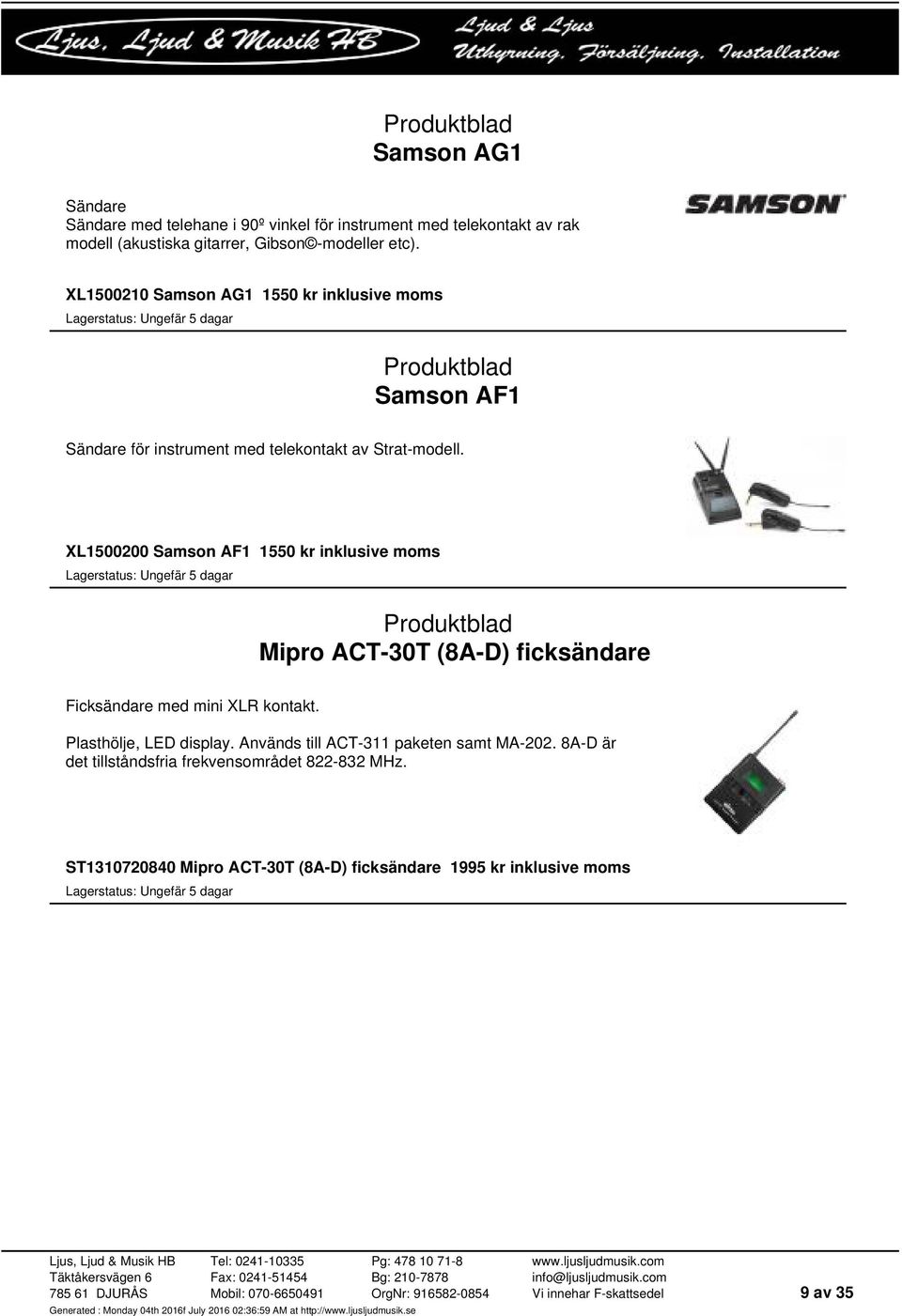 XL1500200 Samson AF1 1550 kr Mipro ACT-30T (8A-D) ficksändare Ficksändare med mini XLR kontakt. Plasthölje, LED display.