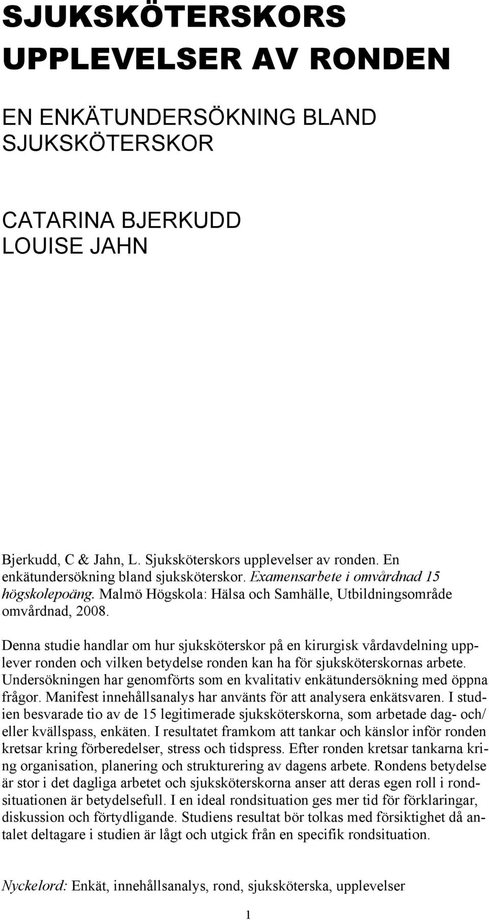 Denna studie handlar om hur sjuksköterskor på en kirurgisk vårdavdelning upplever ronden och vilken betydelse ronden kan ha för sjuksköterskornas arbete.