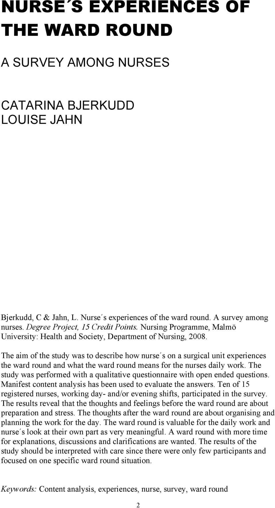 The aim of the study was to describe how nurse s on a surgical unit experiences the ward round and what the ward round means for the nurses daily work.